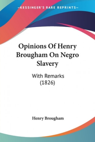 Kniha Opinions Of Henry Brougham On Negro Slavery Henry Brougham