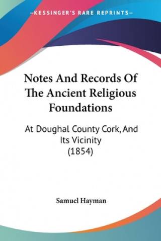 Könyv Notes And Records Of The Ancient Religious Foundations Samuel Hayman