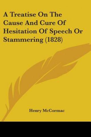 Carte Treatise On The Cause And Cure Of Hesitation Of Speech Or Stammering (1828) Henry McCormac