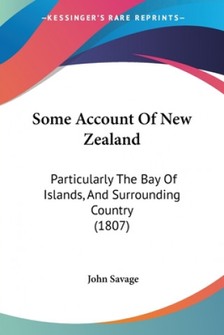 Kniha Some Account Of New Zealand John Savage