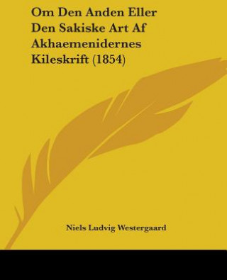 Kniha Om Den Anden Eller Den Sakiske Art Af Akhaemenidernes Kileskrift (1854) Niels Ludvig Westergaard