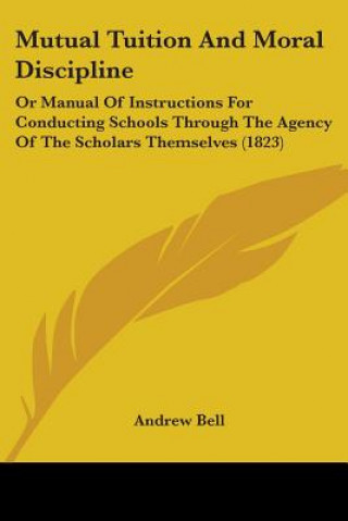 Kniha Mutual Tuition And Moral Discipline Andrew Bell