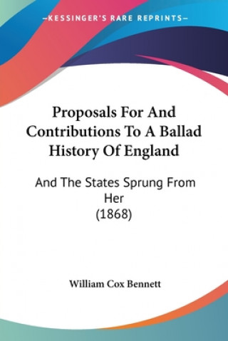Carte Proposals For And Contributions To A Ballad History Of England William Cox Bennett