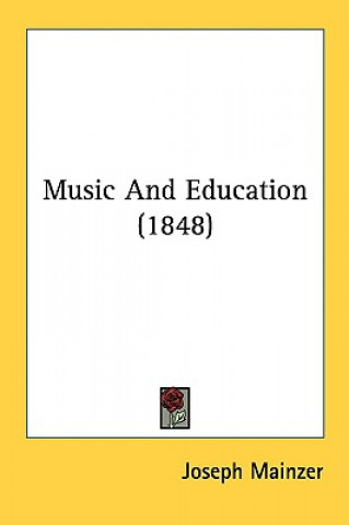 Kniha Music And Education (1848) Joseph Mainzer