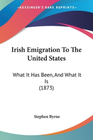 Könyv Irish Emigration To The United States Stephen Byrne
