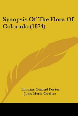 Kniha Synopsis Of The Flora Of Colorado (1874) John Merle Coulter
