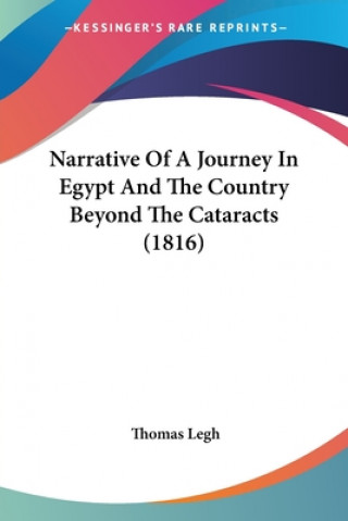 Kniha Narrative Of A Journey In Egypt And The Country Beyond The Cataracts (1816) Thomas Legh