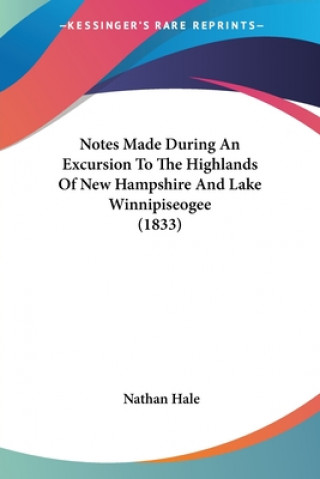 Carte Notes Made During An Excursion To The Highlands Of New Hampshire And Lake Winnipiseogee (1833) Nathan Hale