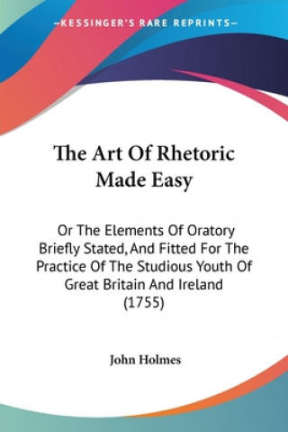 Kniha Art Of Rhetoric Made Easy John Holmes