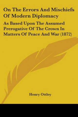 Könyv On The Errors And Mischiefs Of Modern Diplomacy Henry Ottley