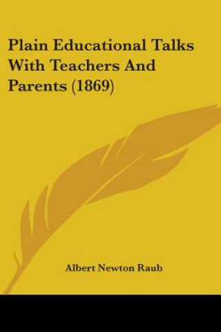 Carte Plain Educational Talks With Teachers And Parents (1869) Albert Newton Raub