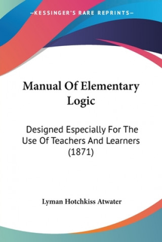 Könyv Manual Of Elementary Logic Lyman Hotchkiss Atwater