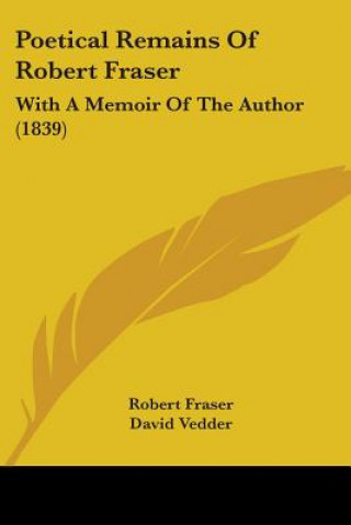 Kniha Poetical Remains Of Robert Fraser Robert Fraser