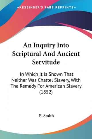 Buch Inquiry Into Scriptural And Ancient Servitude E. Smith