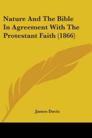 Carte Nature And The Bible In Agreement With The Protestant Faith (1866) James Davis
