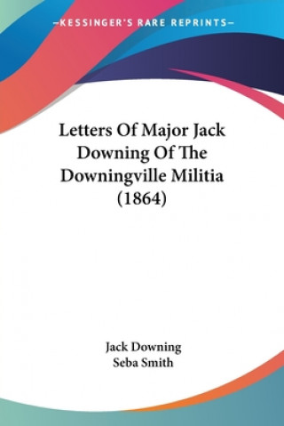 Carte Letters Of Major Jack Downing Of The Downingville Militia (1864) Seba Smith
