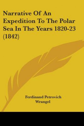 Книга Narrative Of An Expedition To The Polar Sea In The Years 1820-23 (1842) Ferdinand Petrovich Wrangel