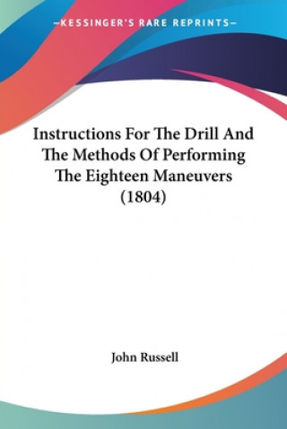 Knjiga Instructions For The Drill And The Methods Of Performing The Eighteen Maneuvers (1804) John Russell