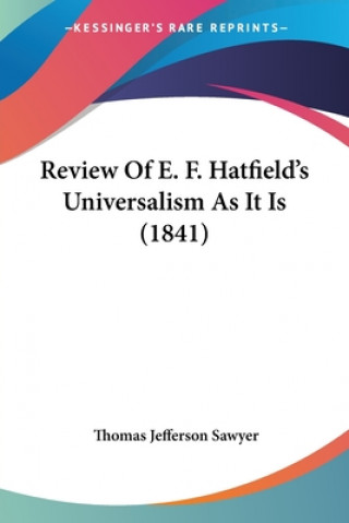 Carte Review Of E. F. Hatfield's Universalism As It Is (1841) Thomas Jefferson Sawyer