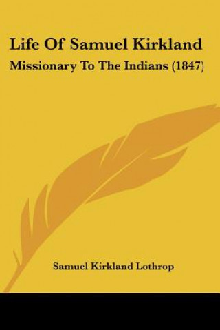 Kniha Life Of Samuel Kirkland Samuel Kirkland Lothrop