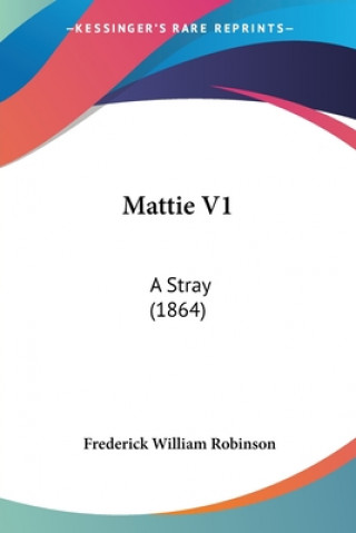 Kniha Mattie V1 Frederick William Robinson