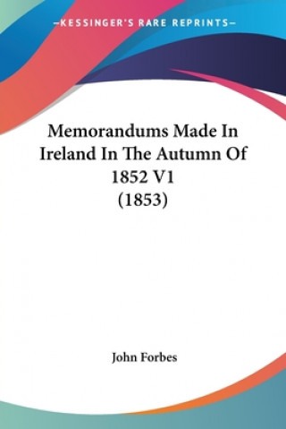 Kniha Memorandums Made In Ireland In The Autumn Of 1852 V1 (1853) John Forbes