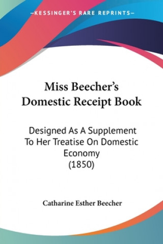 Kniha Miss Beecher's Domestic Receipt Book Catharine Esther Beecher