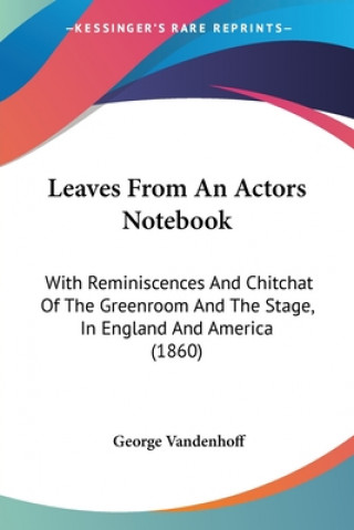 Buch Leaves From An Actors Notebook George Vandenhoff