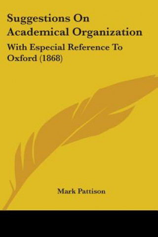 Kniha Suggestions On Academical Organization Mark Pattison