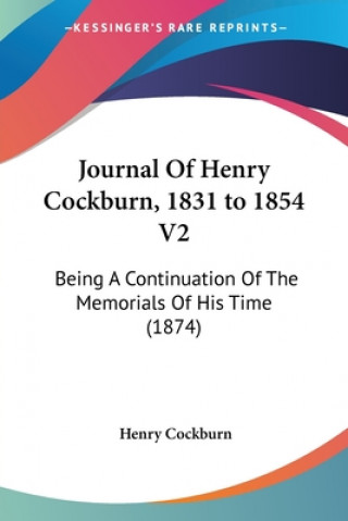 Carte Journal Of Henry Cockburn, 1831 to 1854 V2 Henry Cockburn