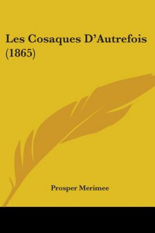 Könyv Cosaques D'Autrefois (1865) Prosper Merimee