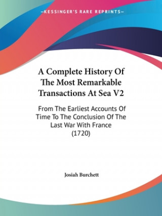 Kniha Complete History Of The Most Remarkable Transactions At Sea V2 Josiah Burchett