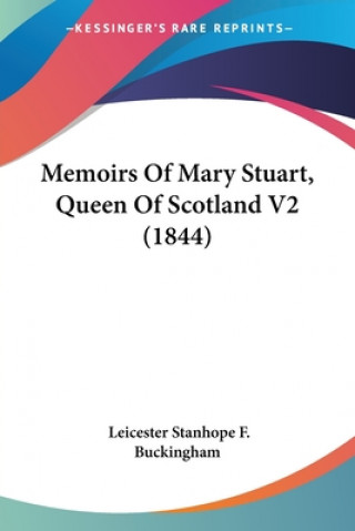 Carte Memoirs Of Mary Stuart, Queen Of Scotland V2 (1844) Leicester Stanhope F. Buckingham