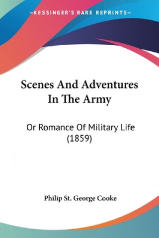 Könyv Scenes And Adventures In The Army Philip St. George Cooke