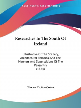 Книга Researches In The South Of Ireland Thomas Crofton Croker