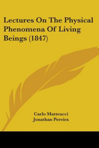 Kniha Lectures On The Physical Phenomena Of Living Beings (1847) Carlo Matteucci