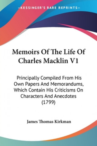 Kniha Memoirs Of The Life Of Charles Macklin V1 James Thomas Kirkman