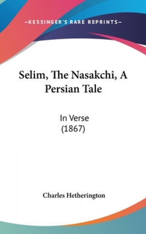 Kniha Selim, The Nasakchi, A Persian Tale Charles Hetherington