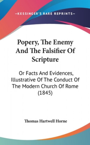 Carte Popery, The Enemy And The Falsifier Of Scripture Thomas Hartwell Horne