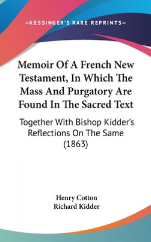 Libro Memoir Of A French New Testament, In Which The Mass And Purgatory Are Found In The Sacred Text Richard Kidder