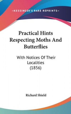 Kniha Practical Hints Respecting Moths And Butterflies Richard Shield