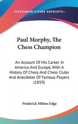 Książka Paul Morphy, The Chess Champion Frederick Milnes Edge