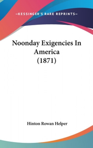 Книга Noonday Exigencies In America (1871) Hinton Rowan Helper