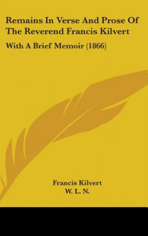 Книга Remains In Verse And Prose Of The Reverend Francis Kilvert W. L. N.