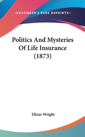 Carte Politics And Mysteries Of Life Insurance (1873) Elizur Wright