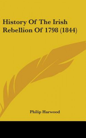 Kniha History Of The Irish Rebellion Of 1798 (1844) Philip Harwood