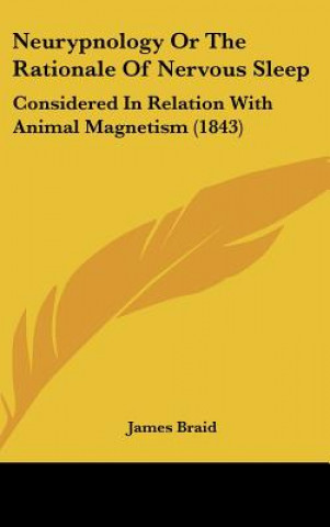 Kniha Neurypnology Or The Rationale Of Nervous Sleep James Braid