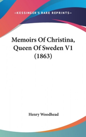 Kniha Memoirs Of Christina, Queen Of Sweden V1 (1863) Henry Woodhead