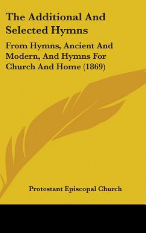 Kniha Additional And Selected Hymns Protestant Episcopal Church