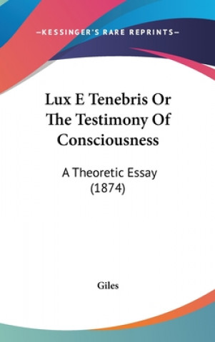 Book Lux E Tenebris Or The Testimony Of Consciousness Giles